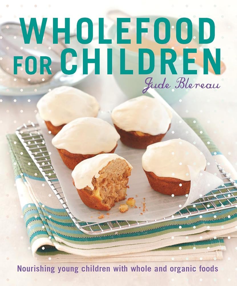 Wholefood for Children: Nourishing Young Children with Whole and Organic Foods cover image