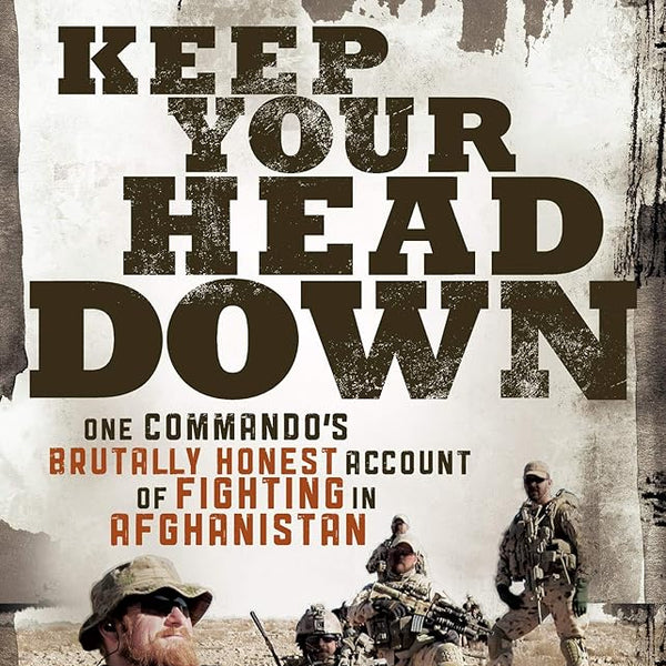Keep Your Head Down: One Commando's Brutally Honest Account of Fighting in Afghanistan cover image