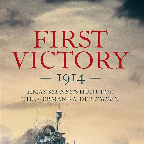 First Victory: 1914: HMAS Sydney's Hunt for the German Raider Emden cover image