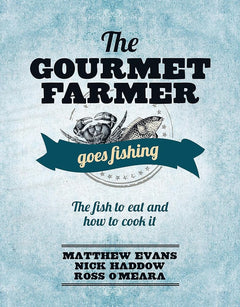 The Gourmet Farmer Goes Fishing: The Fish to Eat and How to Cook It