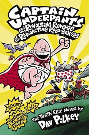 Captain Underpants and the Revolting Revenge of the Radioactive Robo-Boxers (Captain Underpants 10) cover image