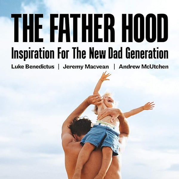 The Father Hood: Inspiration for the new dad generation cover image