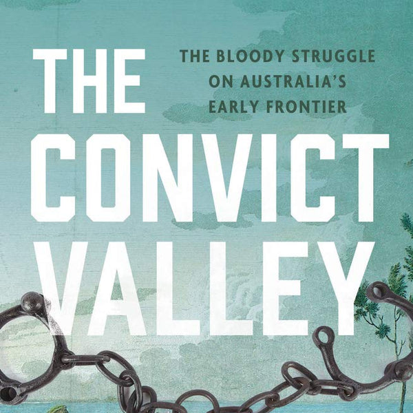 The Convict Valley: The Bloody Struggle on Australia's Early Frontier cover image