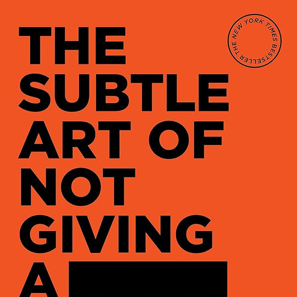 The Subtle Art of Not Giving a -: A Counterintuitive Approach to Living a Good Life cover image