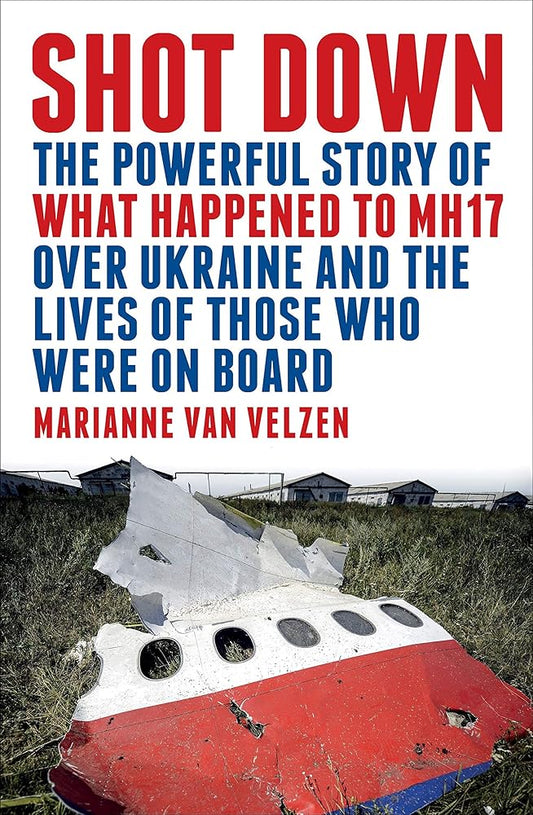 Shot Down: The Powerful Story of What Happened to MH17 Over Ukraine and the Lives of Those Who Were on Board cover image