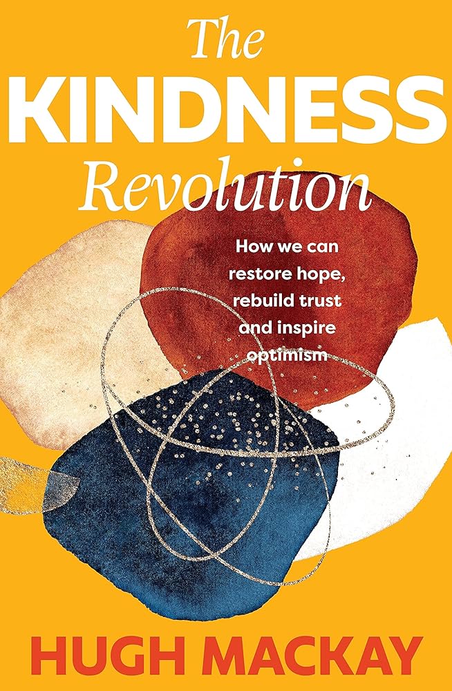 The Kindness Revolution: How we can restore hope, rebuild trust and inspire optimism (Reinventing Australia) cover image