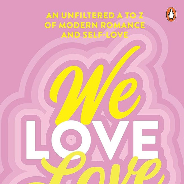 We Love Love: An Unfiltered A to Z of Modern Romance and Self-Love cover image