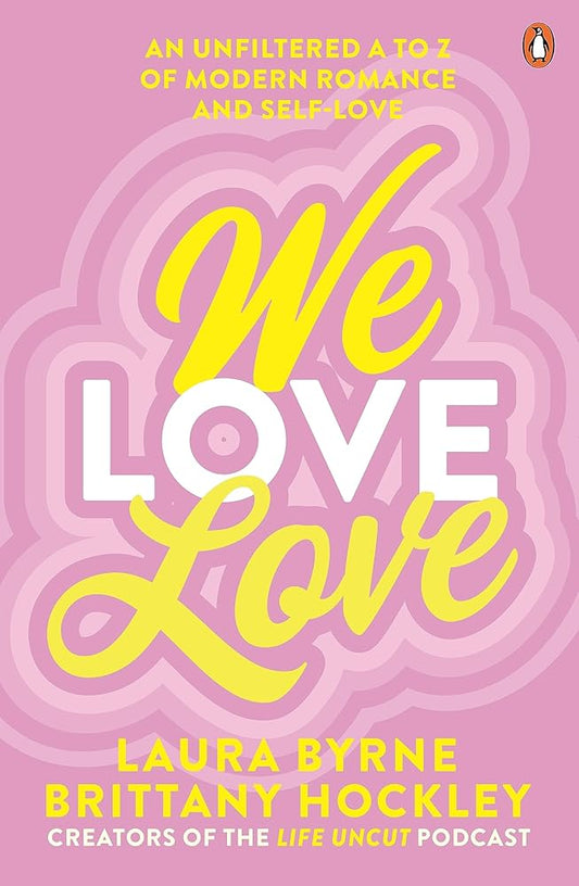 We Love Love: An Unfiltered A to Z of Modern Romance and Self-Love cover image