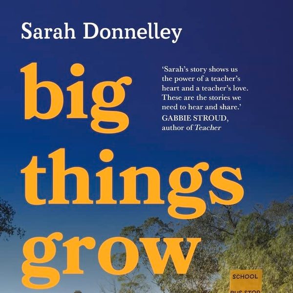 Big Things Grow: A memoir of teaching on Country in Wilcannia cover image