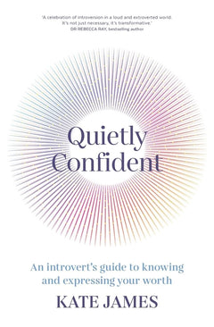 Quietly Confident: An Introvert's Guide to Knowing and Expressing Your Worth