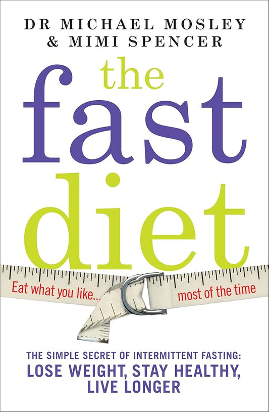 The Fast Diet (The official 5:2 diet): The Simple Secret of Intermittent Fasting: Lose Weight, Stay Healthy, Live Longer cover image