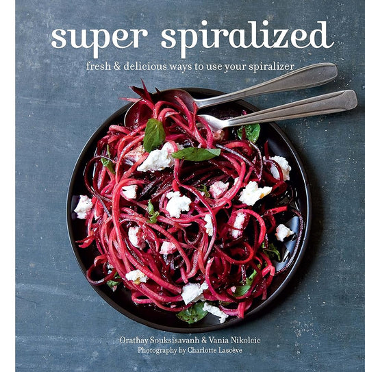 Super Spiralized: Fresh & delicious ways to use your spiralizer cover image