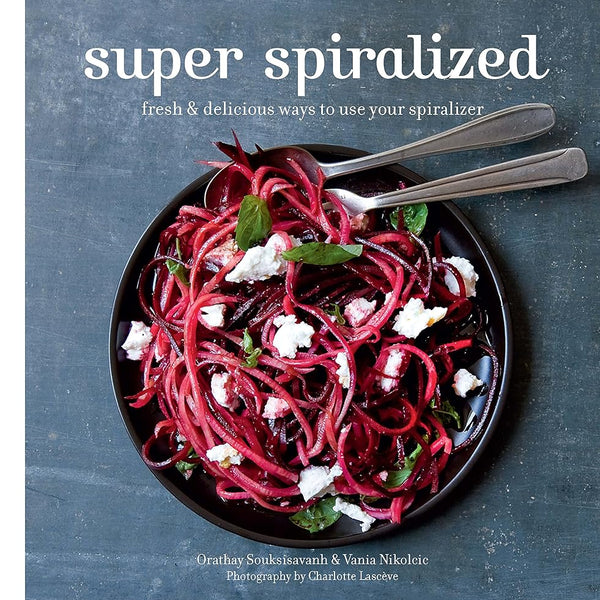 Super Spiralized: Fresh & delicious ways to use your spiralizer cover image
