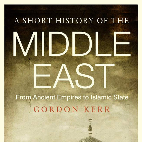 A Short History of the Middle East: From Ancient Empires to Islamic State cover image