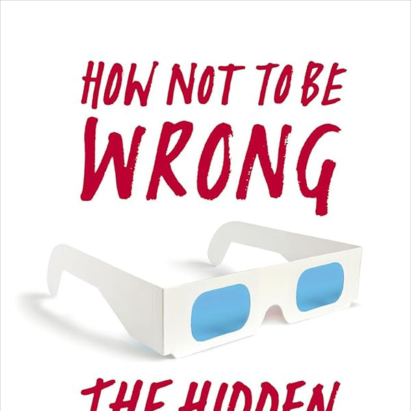 How Not to Be Wrong: The Hidden Maths of Everyday Life cover image