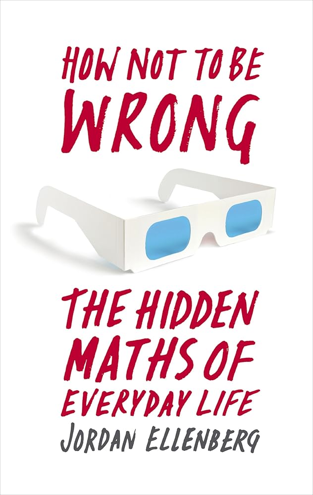 How Not to Be Wrong: The Hidden Maths of Everyday Life cover image