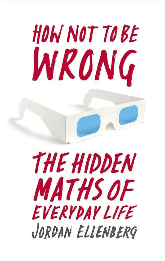 How Not to Be Wrong: The Hidden Maths of Everyday Life cover image