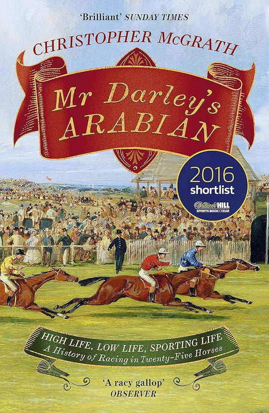 Mr Darley's Arabian: High Life, Low Life, Sporting Life: A History of Racing in 25 Horses: Shortlisted for the William Hill Sports Book of the Year Award cover image