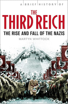 Brief History of the Third Reich: The Rise and Fall of the Nazis