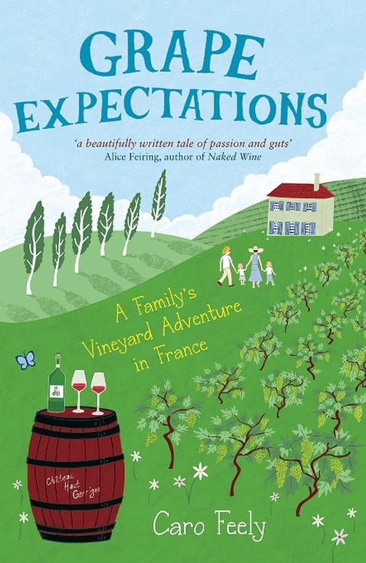 Grape Expectations: A Family's Vineyard Adventure in France (The Caro Feely Wine Collection) cover image