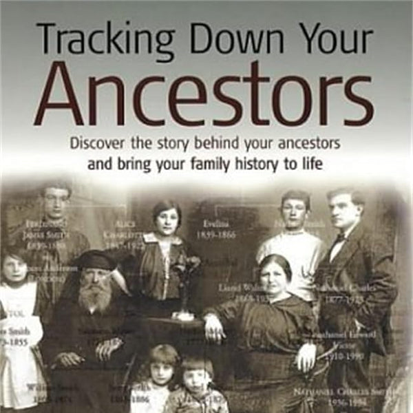 Tracking Down Your Ancestors: Discover the story behind your ancestors and bring your family history to life cover image