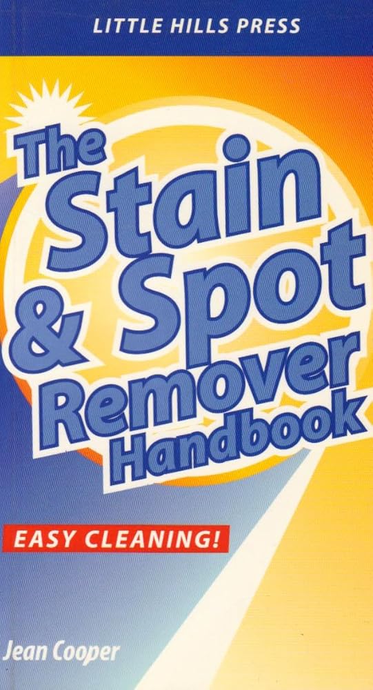 The Stain and Spot Removal Handbook: Easy Cleaning! cover image