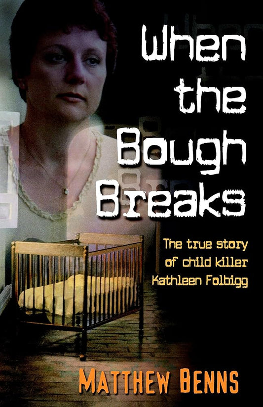 When the Bough Breaks: The True Story of Child Killer Kathleen Folbigg cover image