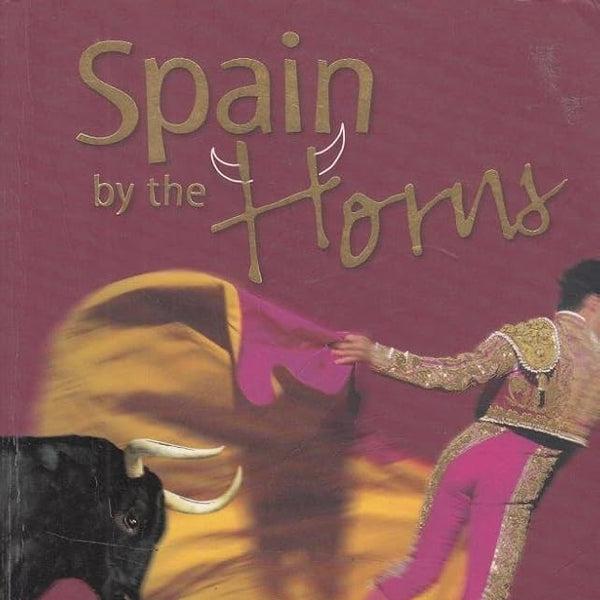 Spain by the Horns : A Trip to the Heart of the World's Most Colourful Nation cover image