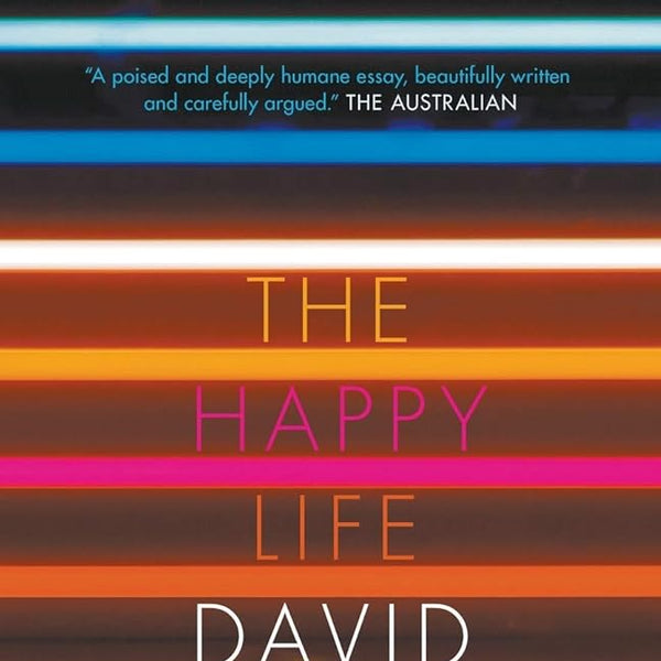 The Happy Life: The Search for Contentment in the Modern World cover image