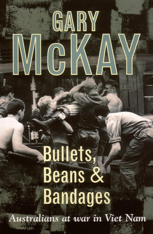 Bullets, Beans and Bandages : Australians at War in Viet Nam cover image