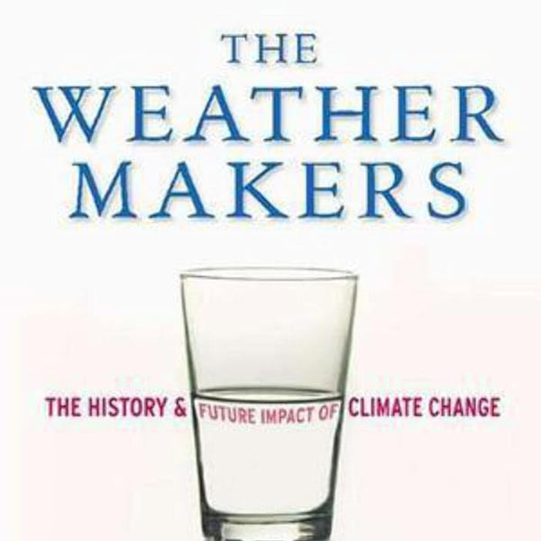 The weather makers: the history & future impact of climate change cover image