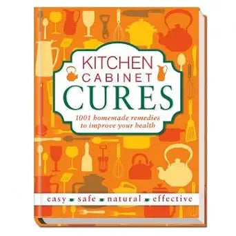 Kitchen Cabinet Cures - 1001 Homemade Remedies to Improve Your Health cover image
