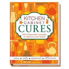 Kitchen Cabinet Cures - 1001 Homemade Remedies to Improve Your Health