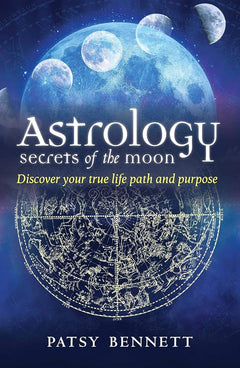 Astrology Secrets of the Moon: Discover your true life path and purpose