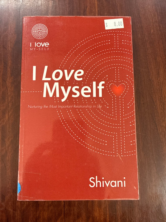 I Love Myself: Nurturing the Most Important Relationship in Life
