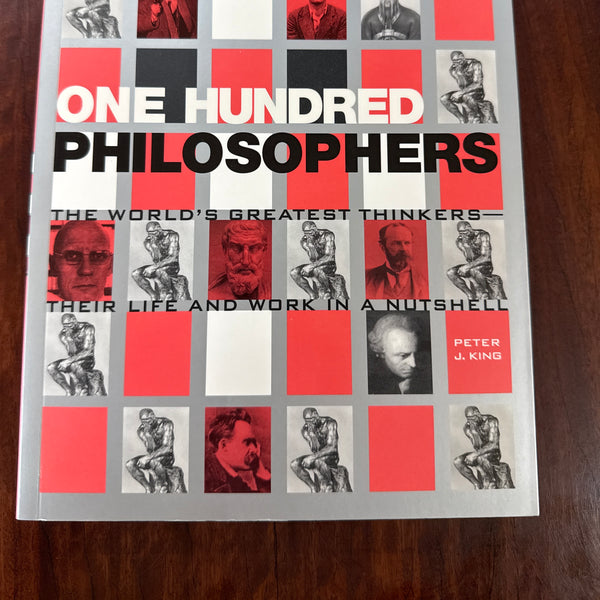 One Hundred Philosophers : The World's Greatest Thinkers - Their Life and Work in a Nutshell