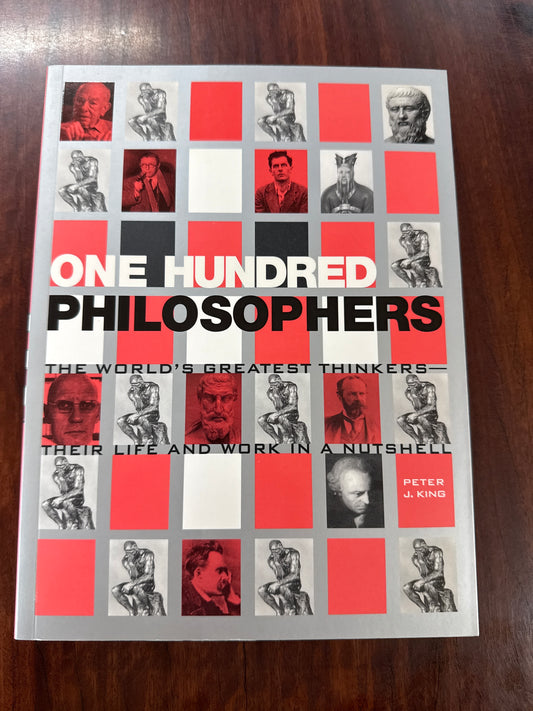One Hundred Philosophers : The World's Greatest Thinkers - Their Life and Work in a Nutshell