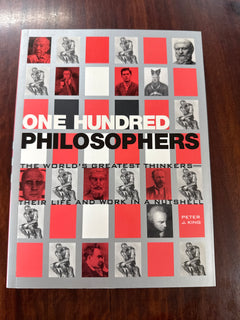 One Hundred Philosophers : The World's Greatest Thinkers - Their Life and Work in a Nutshell