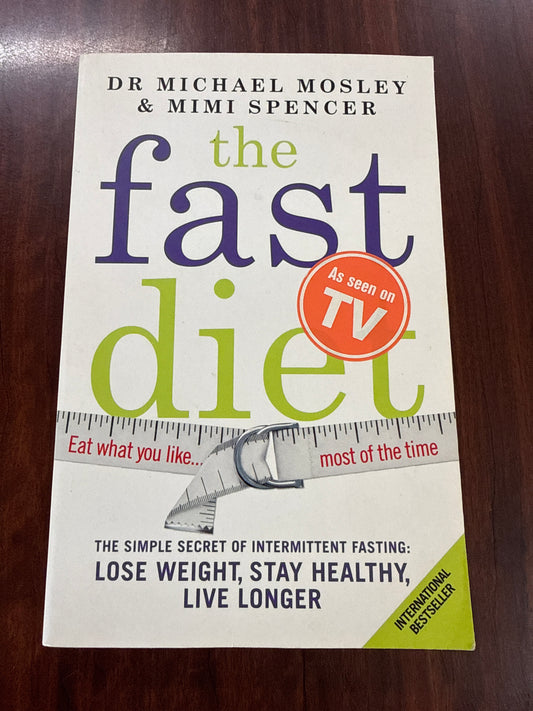 The Fast Diet (The official 5:2 diet): The Simple Secret of Intermittent Fasting: Lose Weight, Stay Healthy, Live Longer