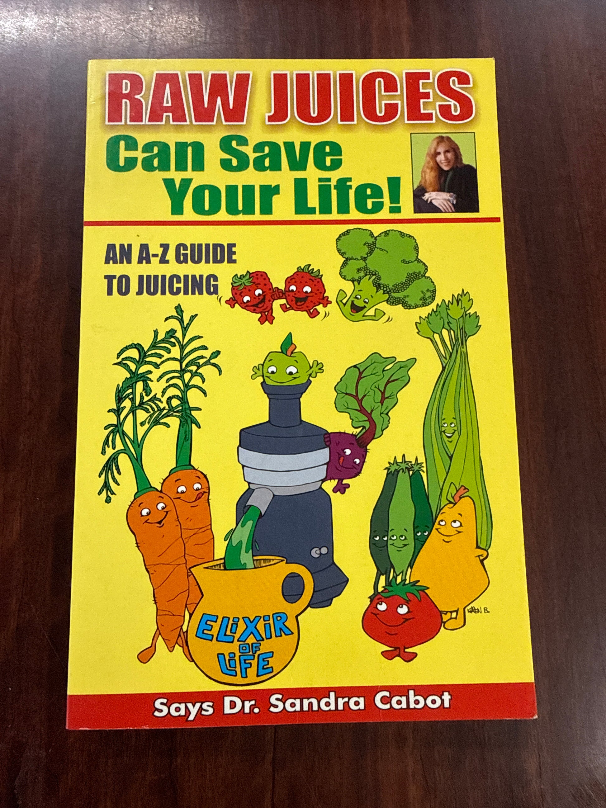 Raw Juices Can Save Your Life: An A-Z Guide to Juicing