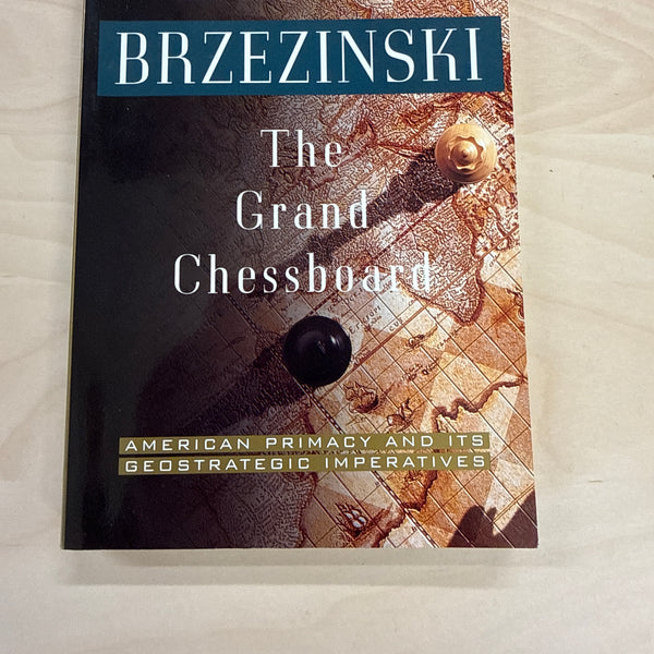 The Grand Chessboard: American Primacy And Its Geostrategic Imperatives