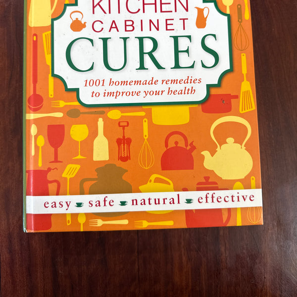 Kitchen Cabinet Cures - 1001 Homemade Remedies to Improve Your Health
