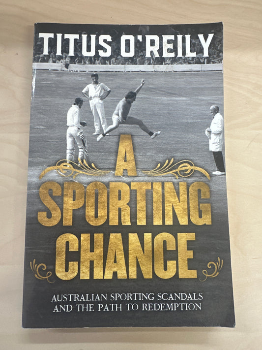 Titus O'Reily A Sporting Chance: Australian Sporting Scandals and the Path to Redemption front cover image