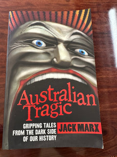 Australian Tragic: Gripping tales from the dark side of our history
