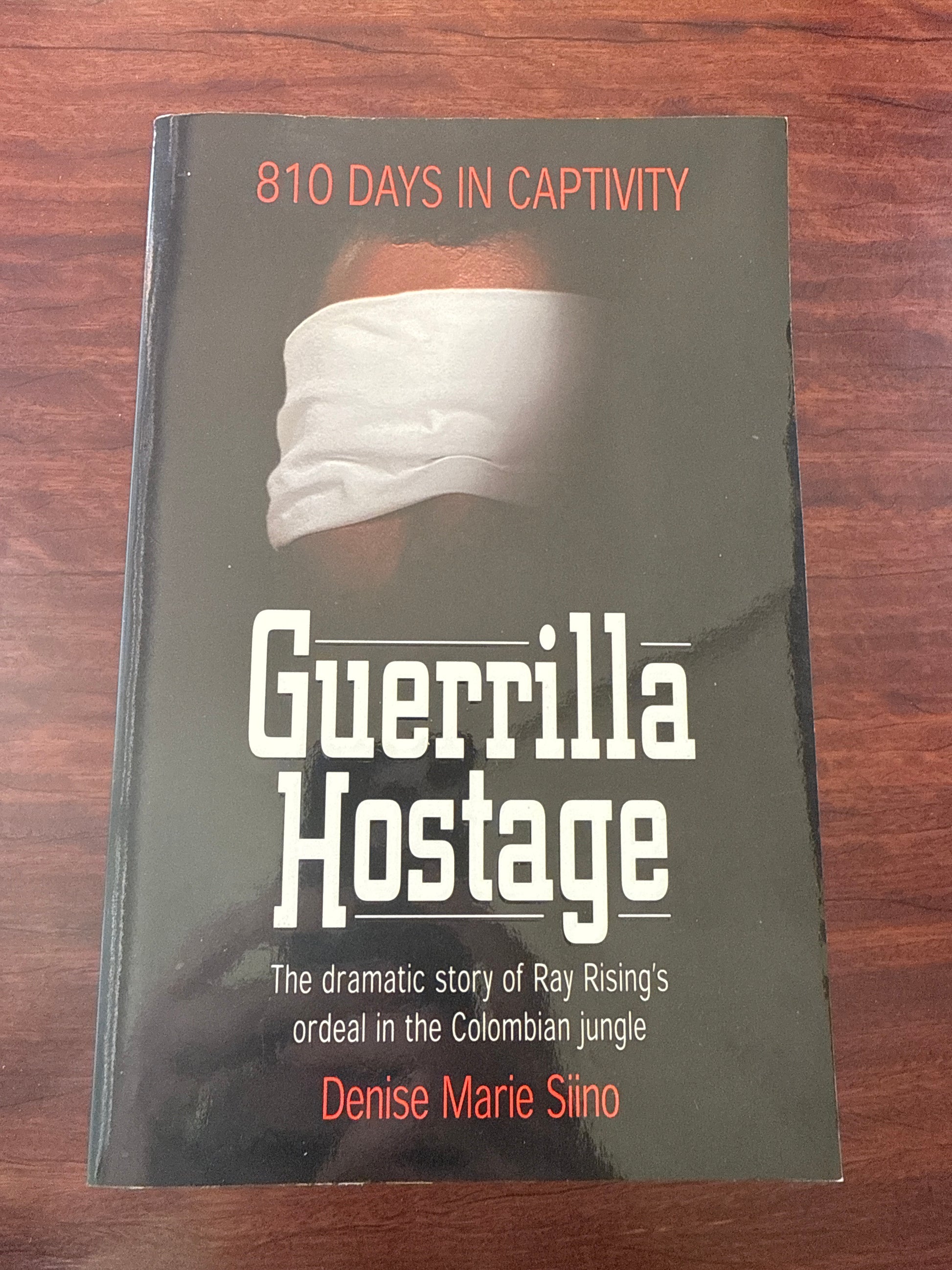 Guerrilla Hostage: The Dramatic Story of Ray Rising's Ordeal in the Colombian Jungle (810 Days in Captivity)
