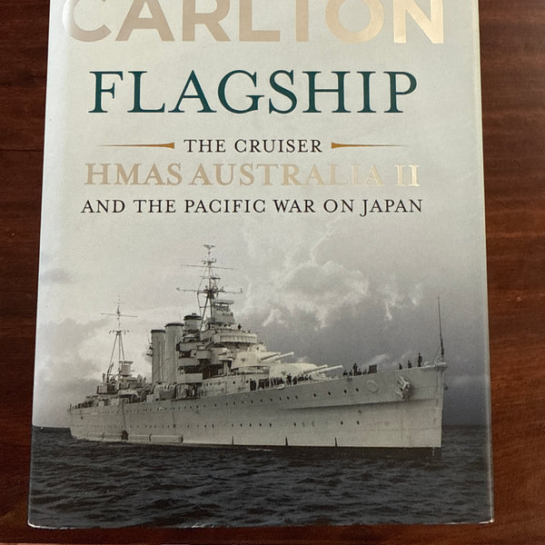 Flagship: The Cruiser, HMAS AUSTRALIA II and the Pacific War on Japan (Hardcover)