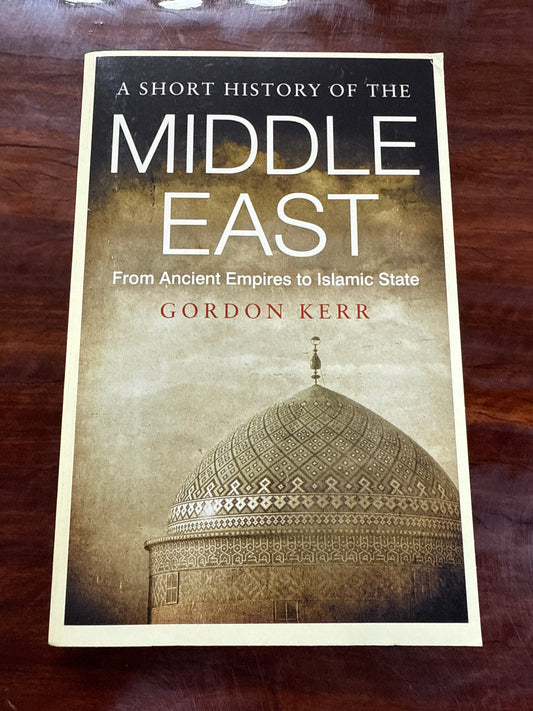 A Short History of the Middle East: From Ancient Empires to Islamic State