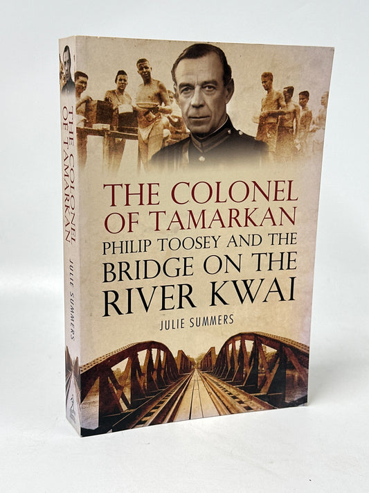 The Colonel Of Tamarkan - Philip Toosey and the Bridge On The River Kwai