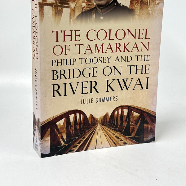 The Colonel Of Tamarkan - Philip Toosey and the Bridge On The River Kwai