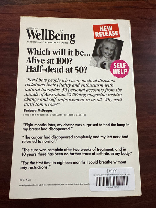 Never Give Up Hope: How ordinary people have saved their own lives with Natural Therapies